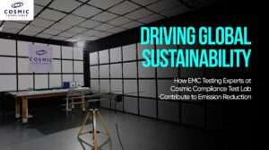 Driving Global Sustainability How EMC Testing Experts at Cosmic Compliance Test Lab Contribute to Emission Reduction